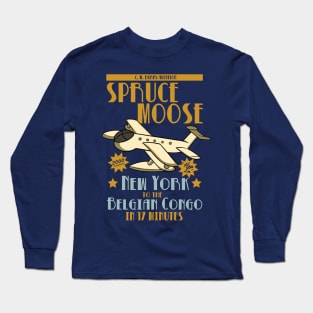 The Spruce Moose - New York to the Belgian Congo in 17 Minutes Long Sleeve T-Shirt